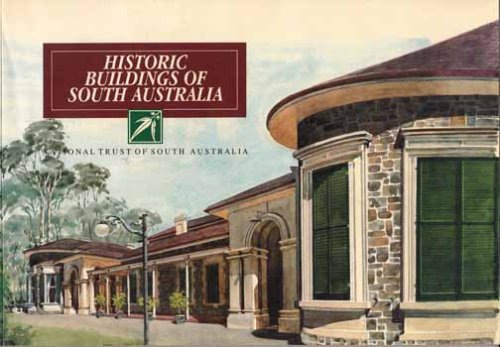 Historic Buildings of South Australia Featuring Properties Managed by the National Trust of South Australia