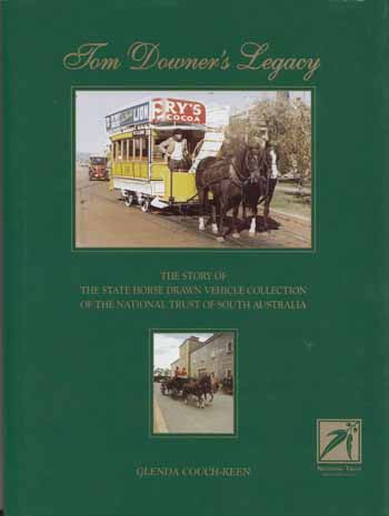 Tom Downer's Legacy: The Story of the State Horse Drawn Vehicle Collection of the National Trust of South Australia