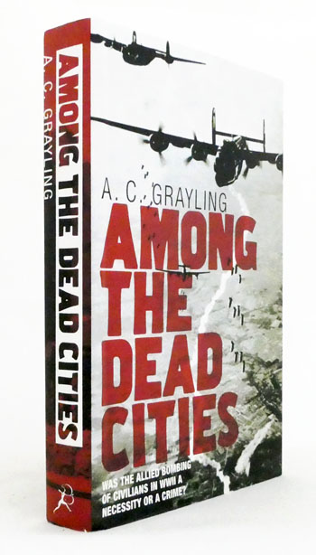 Among the Dead Cities. Was the Allied Bombing of Civilians in WWII a Necessity or a Crime [Signed]