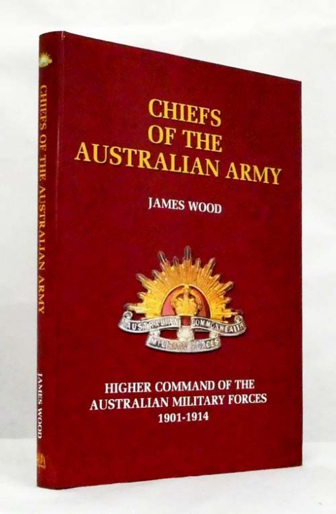 Chiefs of the Australian Army: Higher Command of the Australian Military Forces 1901-1914