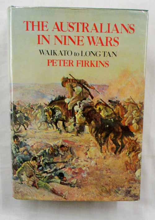 The Australians in Nine Wars. Waikato to Long Tan