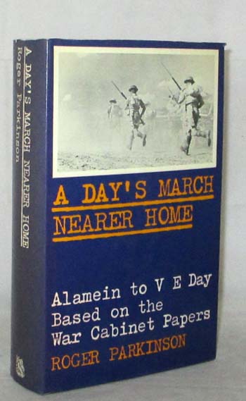 A Day's March Nearer Home: The War History from Alamein to VE Day based on the War Cabinet papers of 1942 to 1945