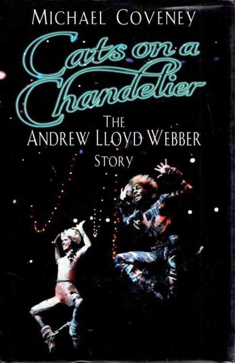 Cats on a Chandelier. The Andrew Lloyd Webber Story