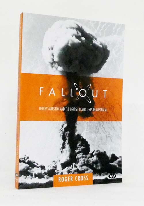 Fallout: Hedley Marston and the British Bomb Tests in Australia