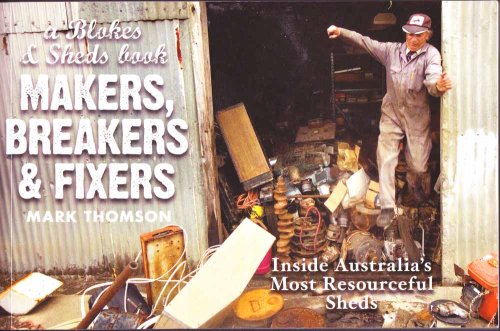 Makers, Breakers & Fixers : Blokes and Sheds
