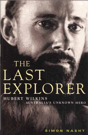 Image for The Last Explorer. Hubert Wilkins Australia's Unknown Hero The Last Explorer. Hubert Wilkins Australia's Unknown Hero