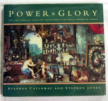 Power and Glory Five Centuries of Taste and Collecting in the Royal Houses of Europe