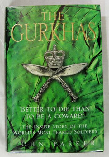 The Gurkhas: The Inside Story Of The World's Most Feared Soldiers
