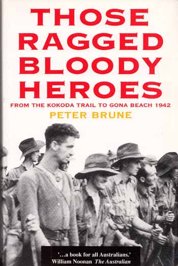 Those Ragged Bloody Heroes From the Kokoda Trail to Gona Beach 1942