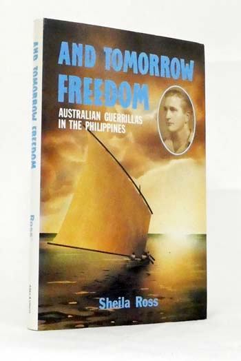 Image for And Tomorrow Freedom Australian Guerrillas in the Philippines And Tomorrow Freedom Australian Guerrillas in the Philippines