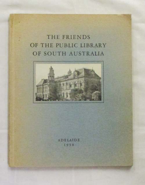 The Friends of the Public Library of South Australia: A short history with a description of the more important books presented by it to the Public Library of South Australia 1933-1949.