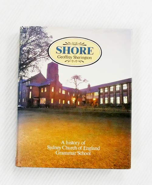 Shore A History of Sydney Church of England Grammar School