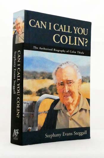Can I Call You Colin The Authorised Biography of Colin Thiele
