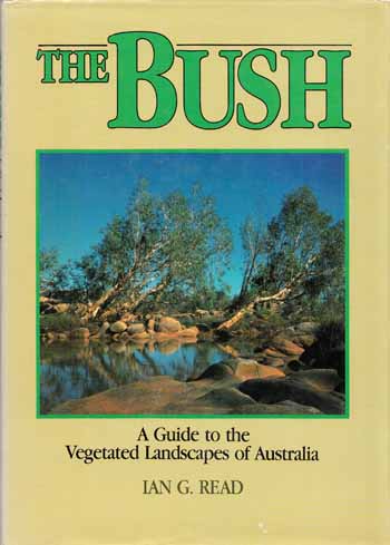 The Bush. A Guide to the Vegetated Landscapes of Australia