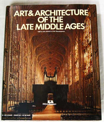 Art & Architecture of the Late Middle Ages 1350 to the Advent of the Renaissance
