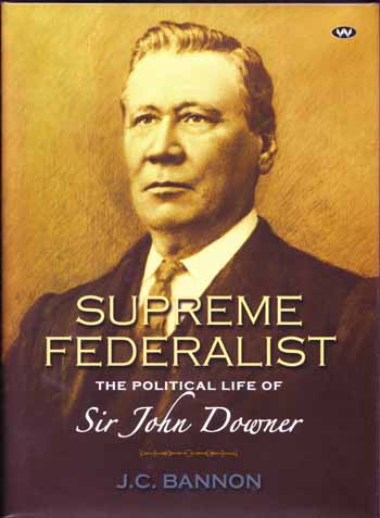 Supreme Federalist The Political Life of Sir John Downer