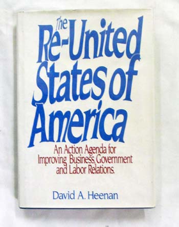 The Re-United States of America: An Action Agenda for Improving Business, Government and Labor Relations