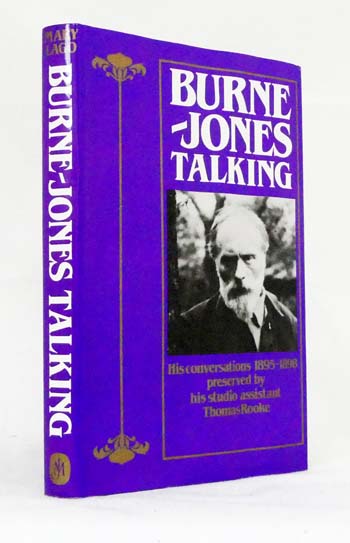 Burne-Jones Talking: His conversations 1895-1898 preserved by his studio assistant Thomas Rooke