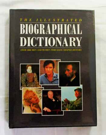 The Illustrated Biographical Dictionary: Over 1000 Men and Women Who Have Shaped History