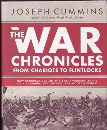 THE WAR CHRONICLES FROM CHARIOTS TO FLINTLOCKS New Perspectives on the Two Thousand Years of Bloodshed That Shaped the Modern World