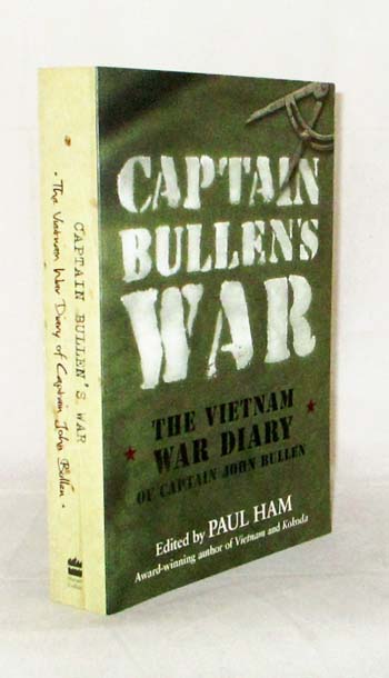 Captain Bullen's War. The Vietnam War Diary of Captain John Bullen