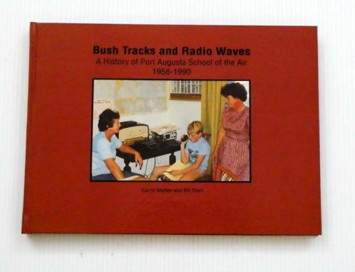 Bush Tracks and Radio Waves: A History of Port Augusta School of the Air 1958-1990