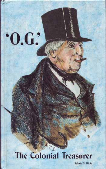 'O.G.' The Colonial Treasurer: An Historical Biography of Osmond Gilles First Treasurer of South Australia