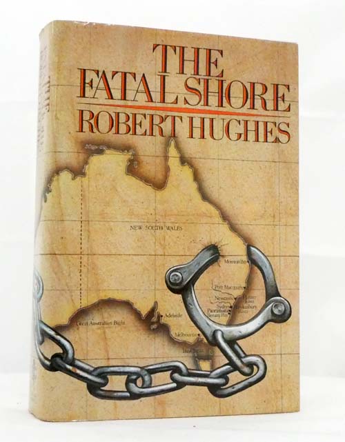 The Fatal Shore. A History of the Transportation of Convicts to Australia 1787-1868