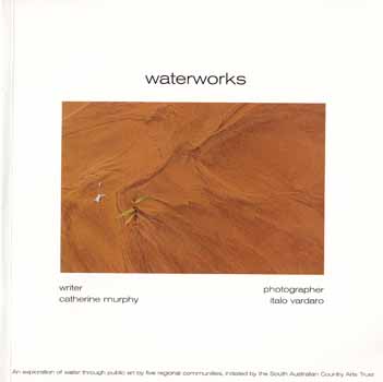 Waterworks Documentation of the South Australian Country Arts Trust's Waterworks Projects