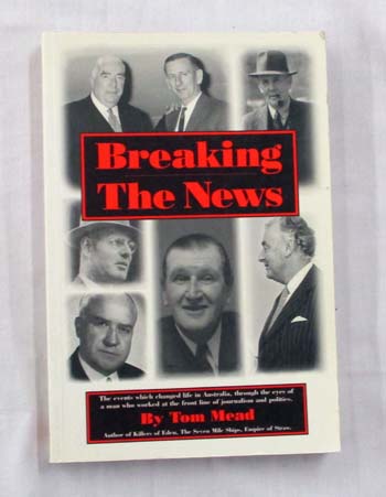 Breaking the News : The events which changed life in Australia, through the eyes of a man who worked at the front line of journalism and politics.