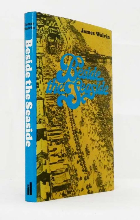 Beside the Seaside A Social History of the Popular Seaside Holiday