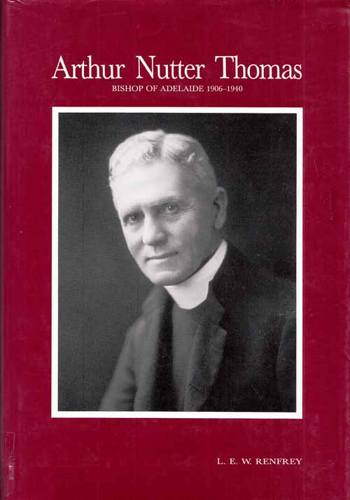 Arthur Nutter Thomas Bishop of Adelaide 1906-1940 [Signed by Author)