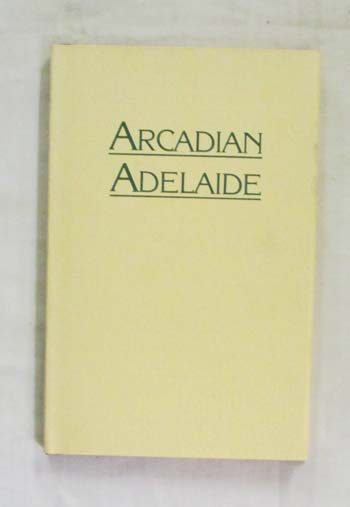 Arcadian Adelaide and With Thistle Anderson in Edwardian Adelaide by Derek Whitelock.
