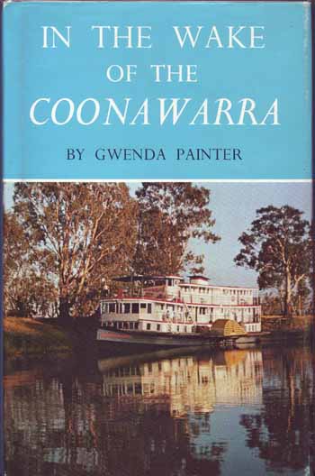 In The Wake of The Coonawarra. The story of the River Murray paddle-wheeler M.V. Coonawarra and its links with the P.S. Murrumbidgee, P.S. Excelsior, and J.L. Roberts barge