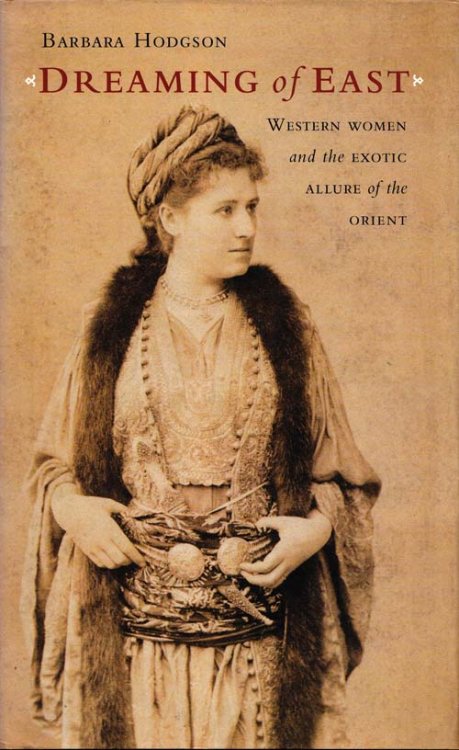 Dreaming Of East. Western women and the exotic allure of the Orient