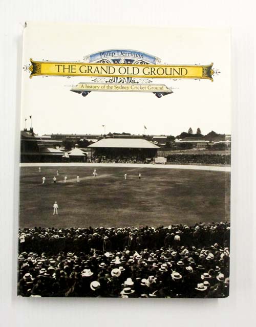 The Grand Old Ground. A History Of Sydney Cricket Ground