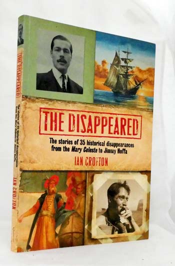 The Disappeared. The stories of 35 historical disappearances from the Mary Celeste to Jimmy Hoffa