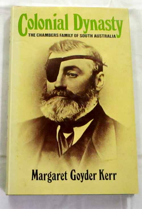 Colonial Dynasty. The Chambers Family of South Australia