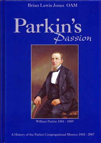 Parkin's Passion A History of The Parkin Congregational Mission of South Australia Incorporated 1882-2007 [signed by author]
