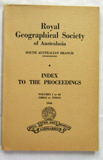 Index to the Proceedings of the Royal Geographical Society of Australasia South Australian Branch Volumes 1-40 (1885-6 to 1938-39)