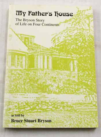 My Father's House. The Bryson Story of Life on Four Continents (Signed by Author)