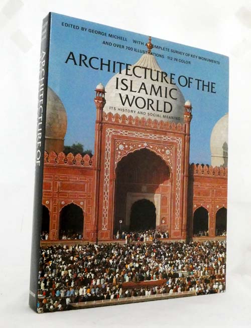 Architecture of the Islamic World. Its History and Social Meaning