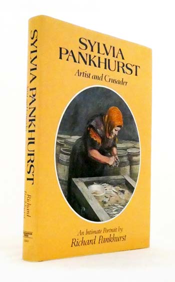 Sylvia Pankhurst. Artist and Crusader. An Intimate Portrait