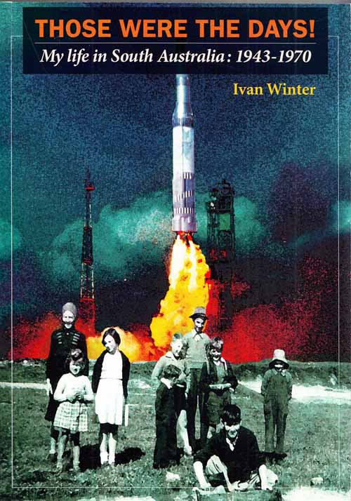 Those Were the Days! My Life In South Australia: 1943-1970 (Signed by Author)