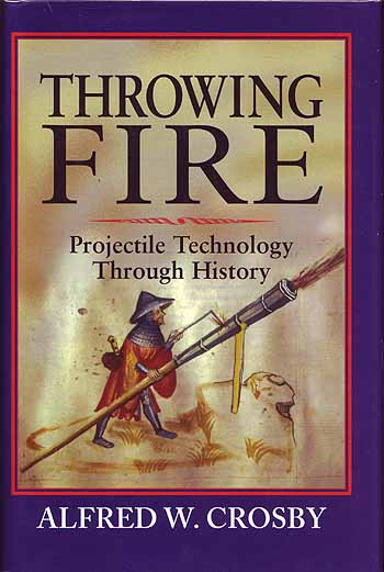 Throwing Fire: Projectile Technology Through History