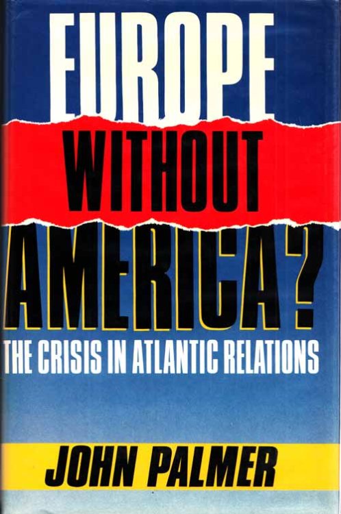 Europe Without America The Crisis in Atlantic Relations