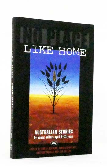 Image for No Place Like Home. Australian Stories by Young Writers Aged 8-21 Years. No Place Like Home. Australian Stories by Young Writers Aged 8-21 Years.