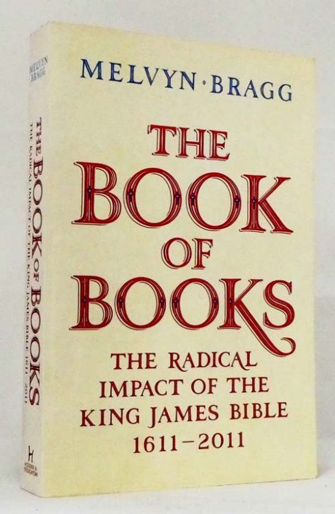 The Book of Books: The Radical Impact of the King James Bible 1611-2011
