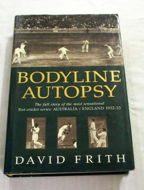 Bodyline Autopsy. The full story of the most sensational Test cricket series: Australia v England 1932-33