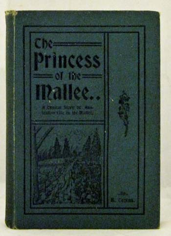 The Princess of the Mallee. A typical story Australian life in the Mallee